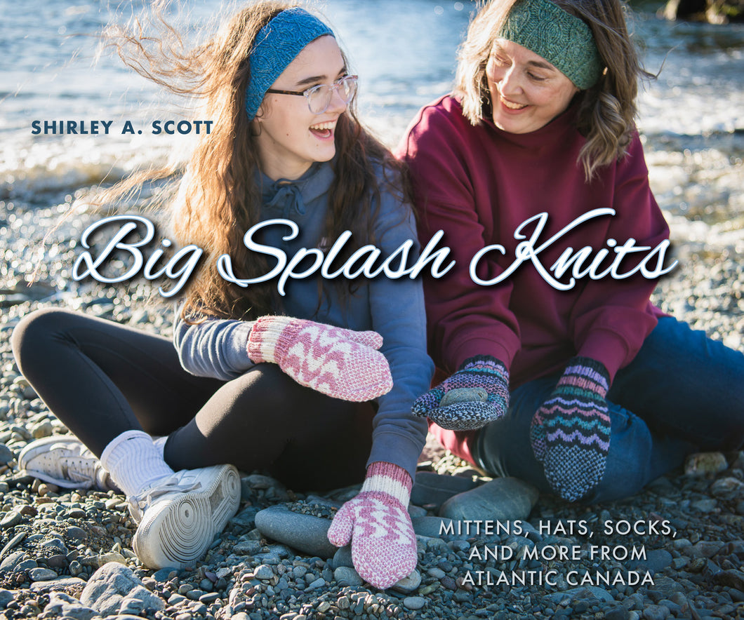 Big Splash Knits: Mittens, Hats, Socks and More from Atlantic Canada